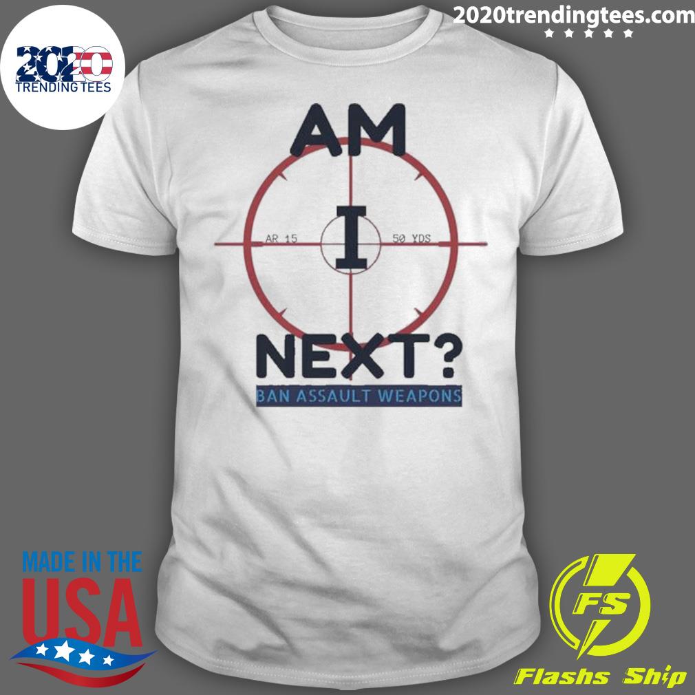 Nice am I Next Ban Ar 15 Highland Park Pro Gun Reform - Adult & Kids T-Shirts, Sweatshirts & Hoodies apparel design preview 1