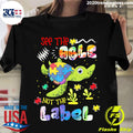 Nice autism Turtle See The Able Not Label - Adult & Kids T-Shirts, Sweatshirts & Hoodies apparel design preview 1