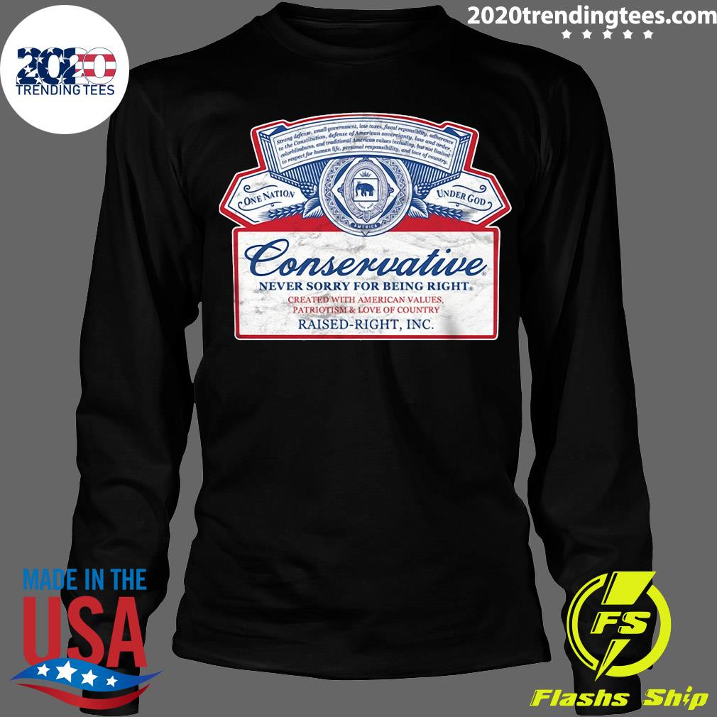 Nice Conservative Never Sorry For Being Right Raised - Adult & Kids T-Shirts, Sweatshirts & Hoodies apparel design preview 4