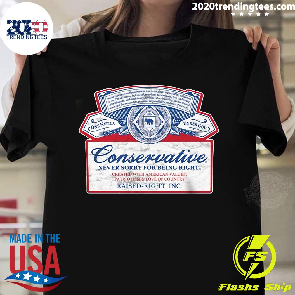 Nice Conservative Never Sorry For Being Right Raised - Adult & Kids T-Shirts, Sweatshirts & Hoodies apparel design preview 1