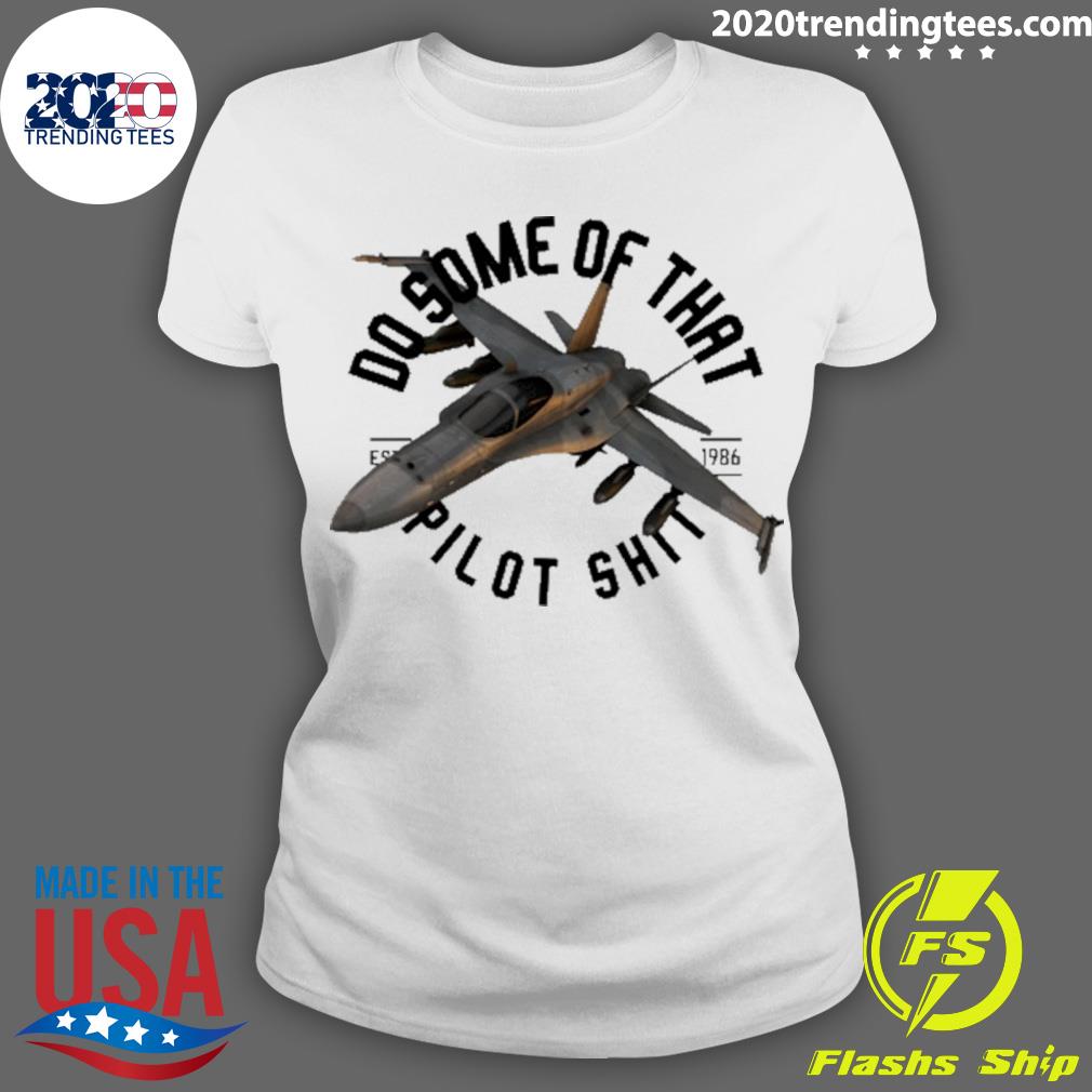 Nice do Some Of That Pilot Shit Est 1986 - Adult & Kids T-Shirts, Sweatshirts & Hoodies apparel design preview 3