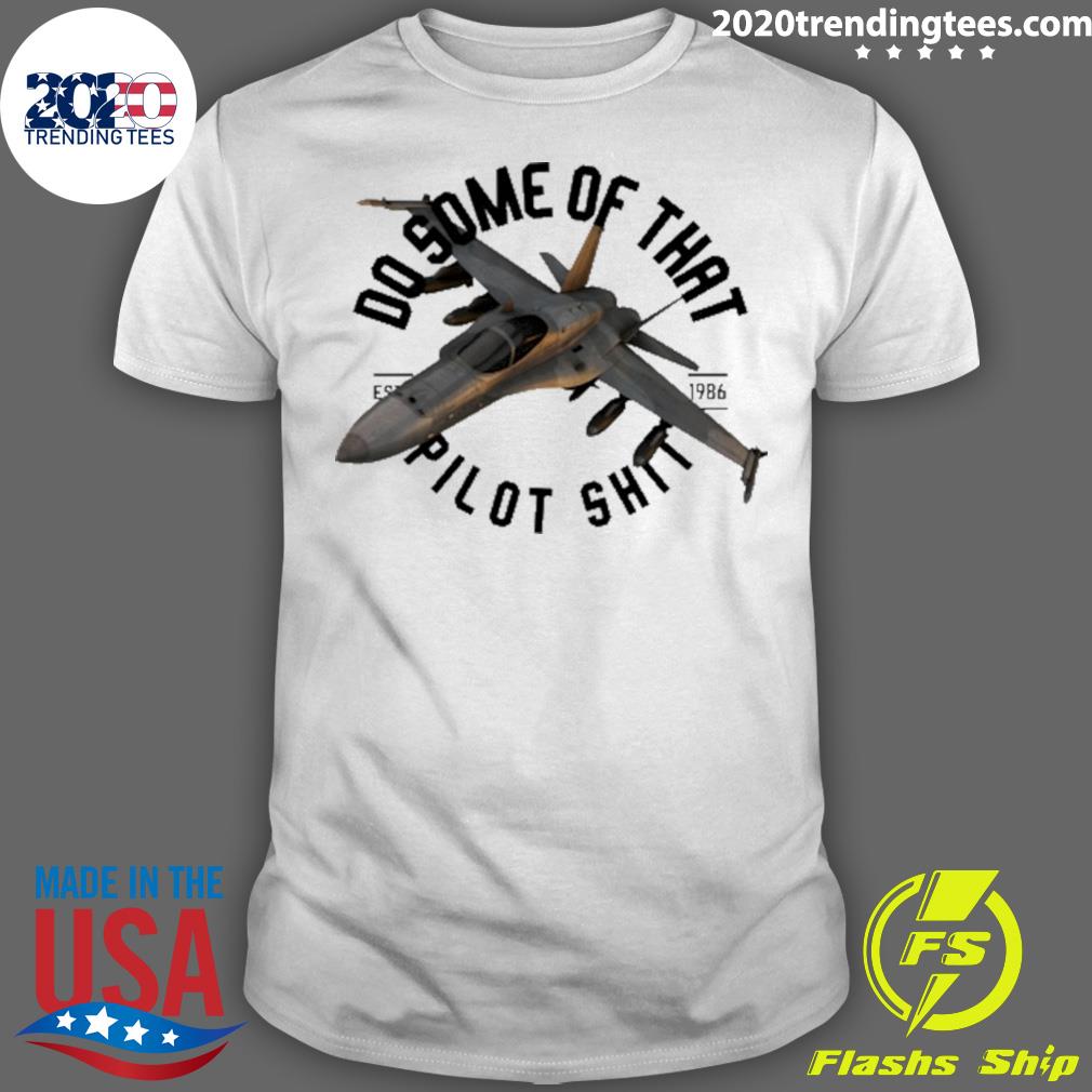 Nice do Some Of That Pilot Shit Est 1986 - Adult & Kids T-Shirts, Sweatshirts & Hoodies apparel design preview 1