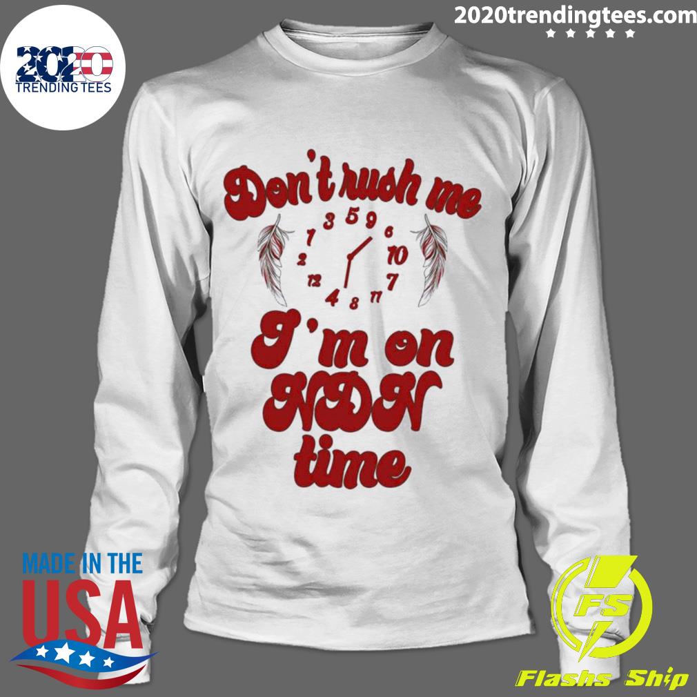 Nice don't Rush Me I'm On Ndn Time - Adult & Kids T-Shirts, Sweatshirts & Hoodies apparel design preview 4
