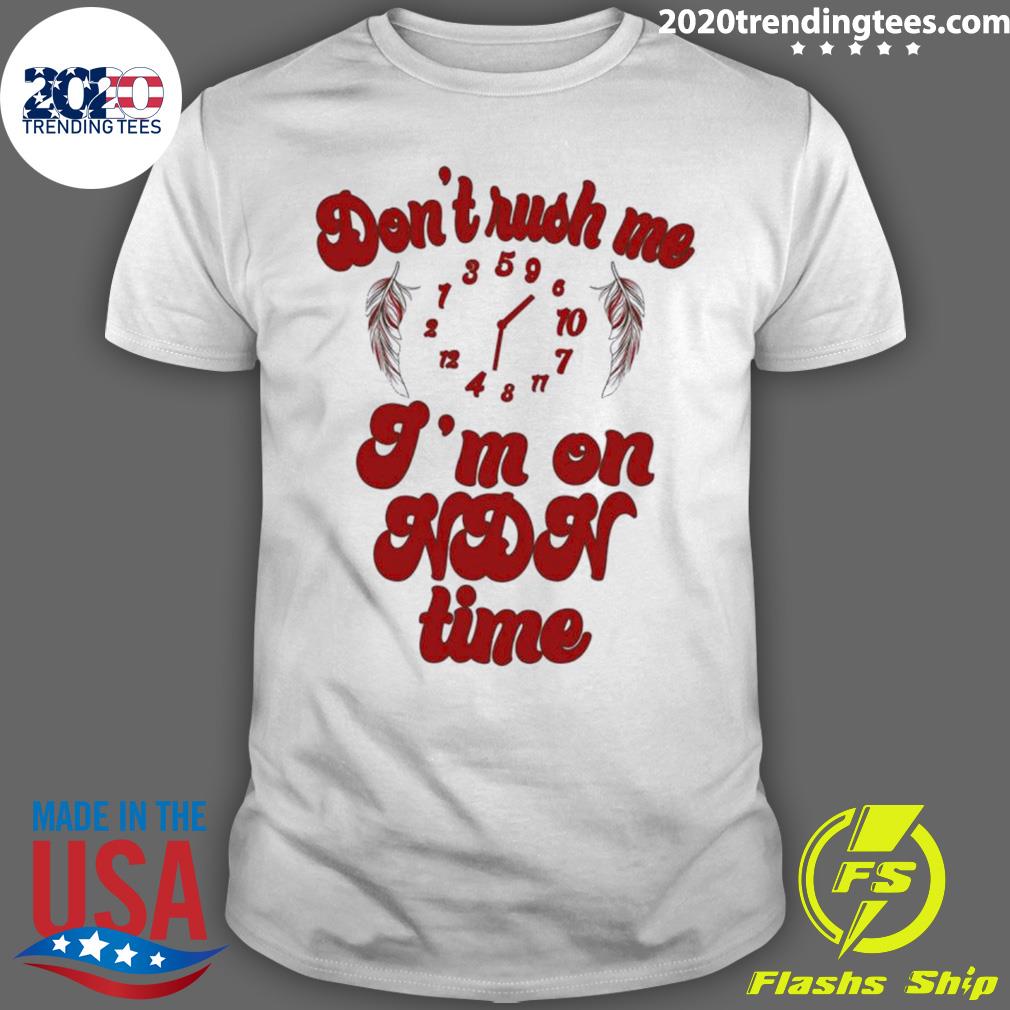 Nice don't Rush Me I'm On Ndn Time - Adult & Kids T-Shirts, Sweatshirts & Hoodies apparel design preview 1