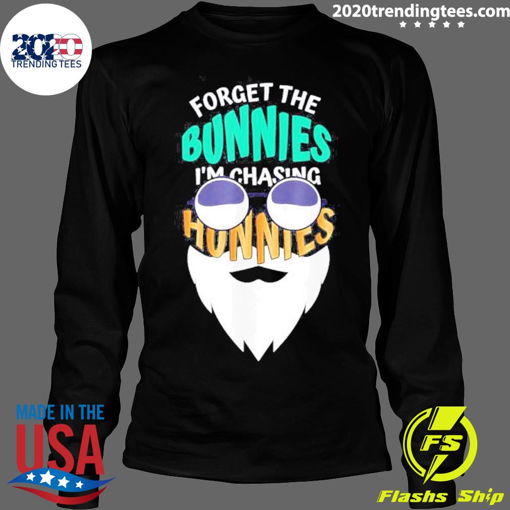 Nice forget the Bunnies I'm Chasing Hunnies Sarcasm - Adult & Kids T-Shirts, Sweatshirts & Hoodies apparel design preview 4