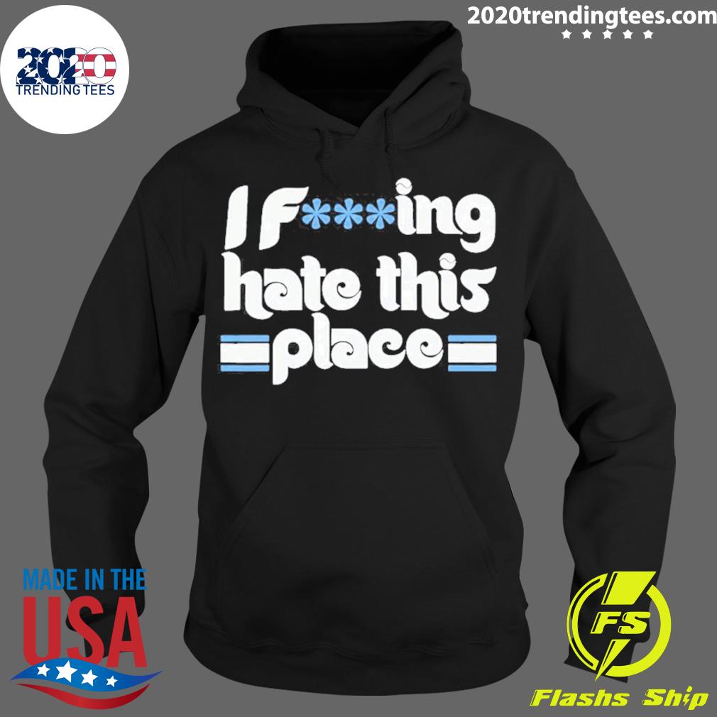 Nice fucking Hate This Place - Adult & Kids T-Shirts, Sweatshirts & Hoodies apparel design preview 2