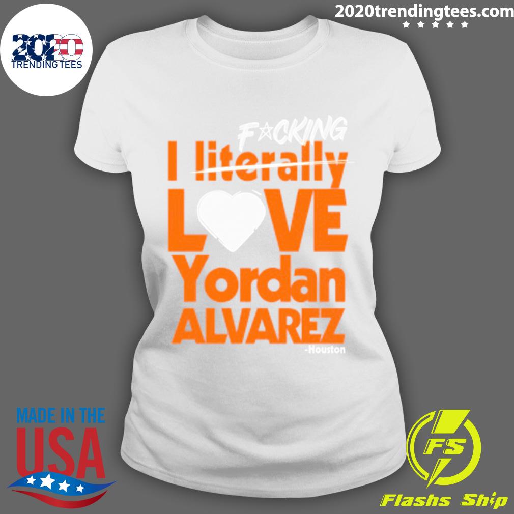 Nice fucking I Literally Love Yordan Alvarez Houston - Adult & Kids T-Shirts, Sweatshirts & Hoodies apparel design preview 3