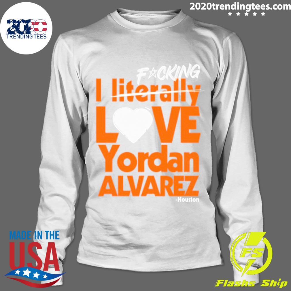Nice fucking I Literally Love Yordan Alvarez Houston - Adult & Kids T-Shirts, Sweatshirts & Hoodies apparel design preview 4