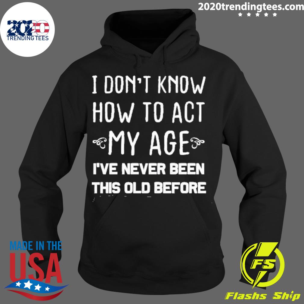 Nice funny Old People sayings, I Don't Know How To - Adult & Kids T-Shirts, Sweatshirts & Hoodies apparel design preview 2
