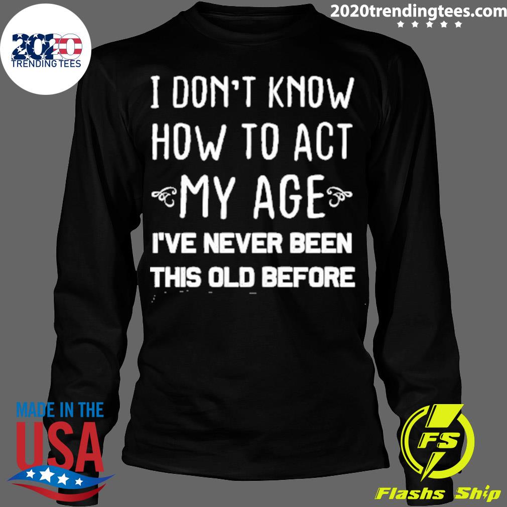 Nice funny Old People sayings, I Don't Know How To - Adult & Kids T-Shirts, Sweatshirts & Hoodies apparel design preview 4