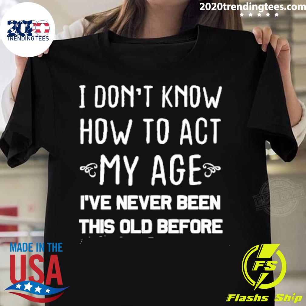 Nice funny Old People sayings, I Don't Know How To - Adult & Kids T-Shirts, Sweatshirts & Hoodies apparel design preview 1