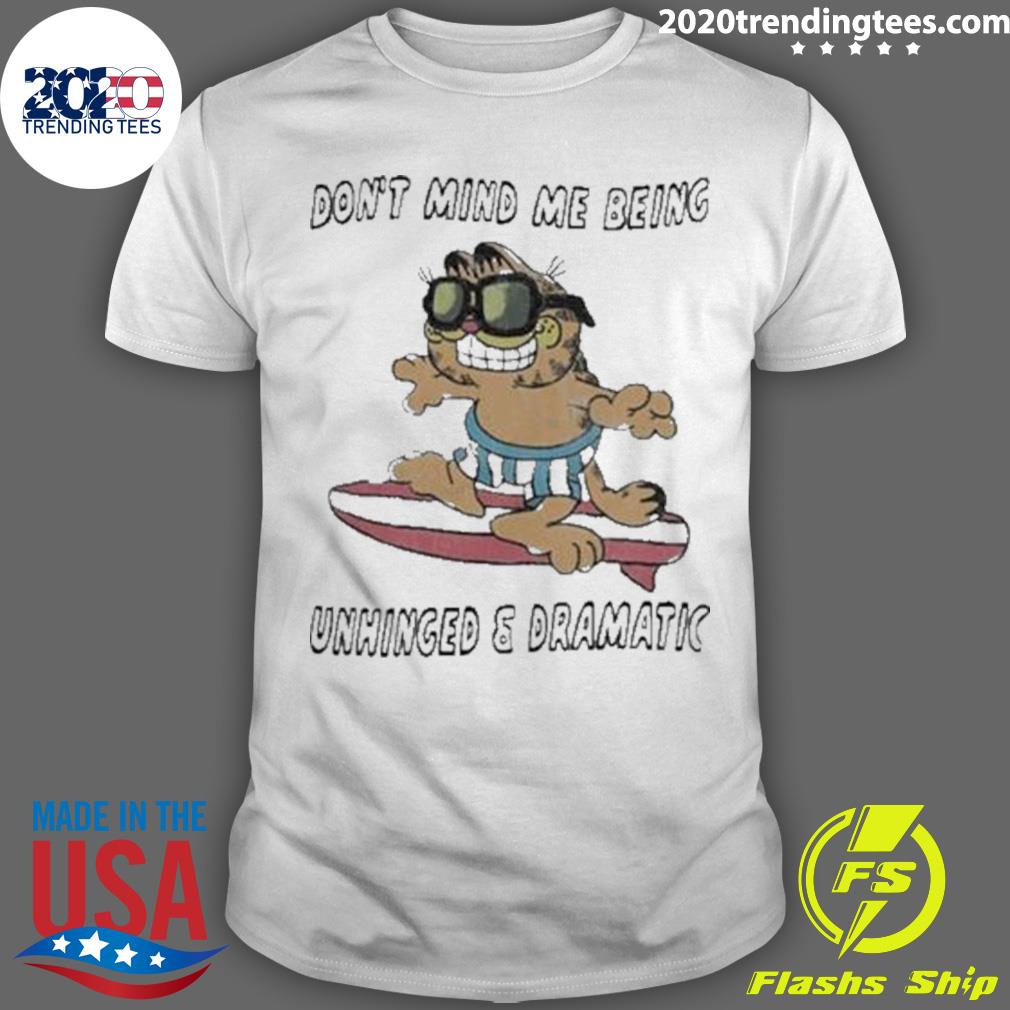Nice garfield Don't Mind Me Being Unhinged Dramatic - Adult & Kids T-Shirts, Sweatshirts & Hoodies apparel design preview 1