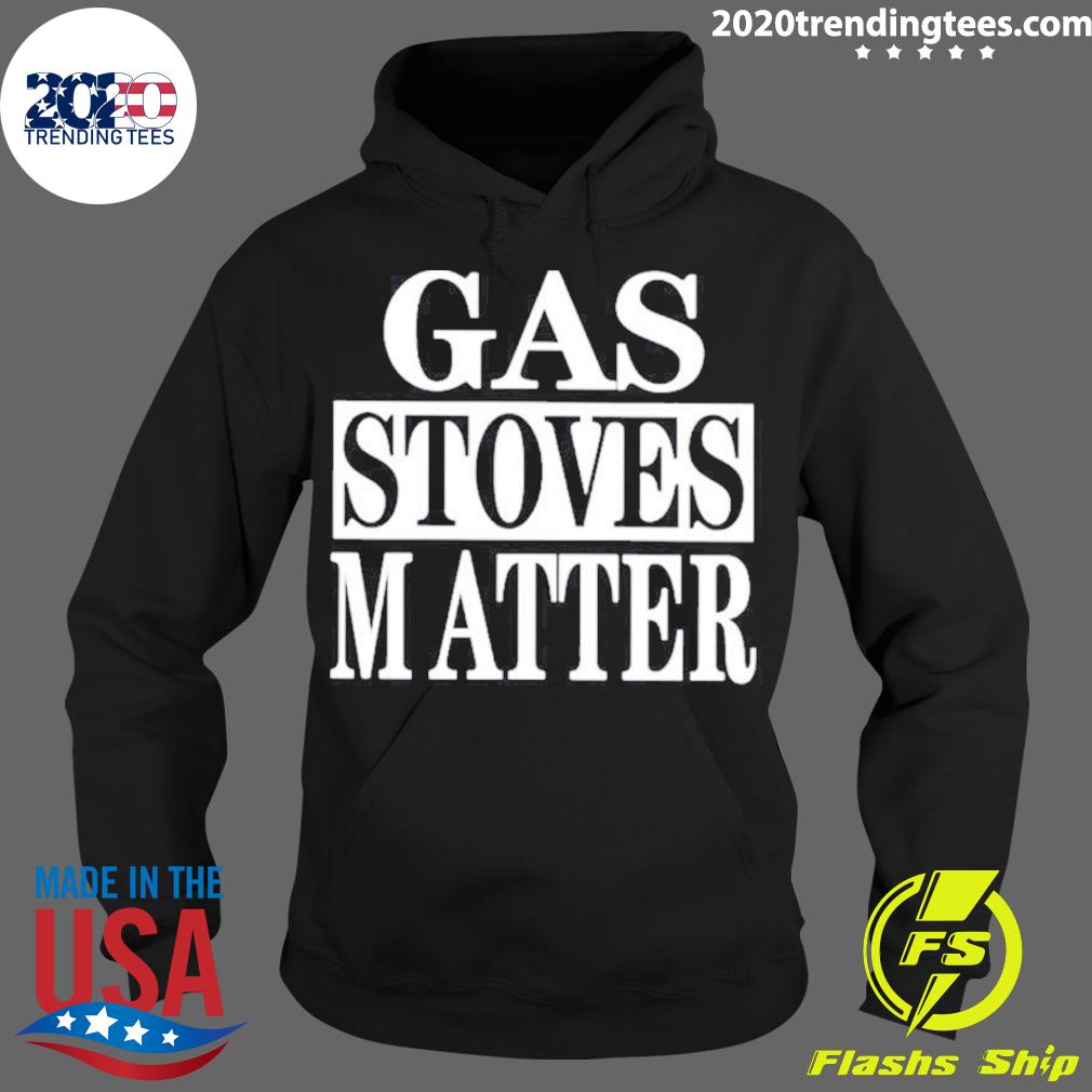 Nice gas Stoves Matter - Adult & Kids T-Shirts, Sweatshirts & Hoodies apparel design preview 2