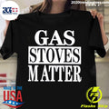 Nice gas Stoves Matter - Adult & Kids T-Shirts, Sweatshirts & Hoodies apparel design preview 1