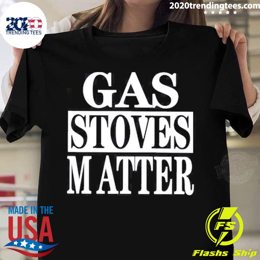 Nice gas Stoves Matter - Adult & Kids T-Shirts, Sweatshirts & Hoodies apparel design preview 1