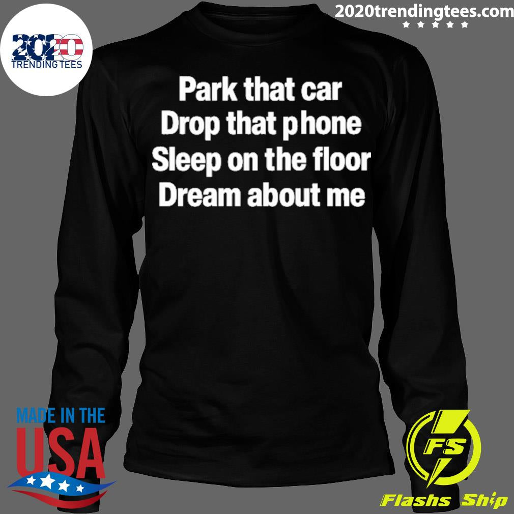 Nice glenn Park That Car Drop Phone Sleep On The - Adult & Kids T-Shirts, Sweatshirts & Hoodies apparel design preview 4
