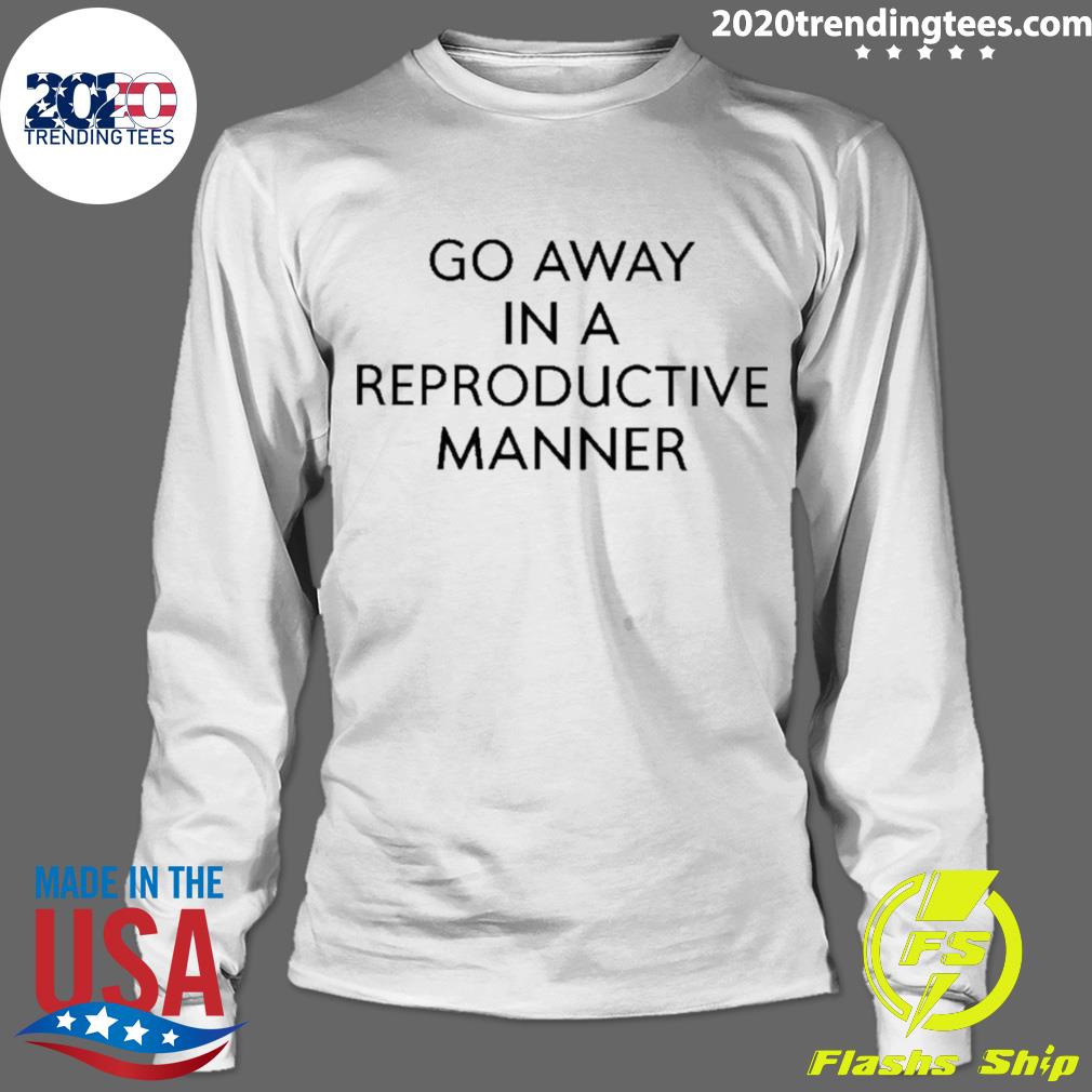 Nice go Away In A Reproductive Manner - Adult & Kids T-Shirts, Sweatshirts & Hoodies apparel design preview 4