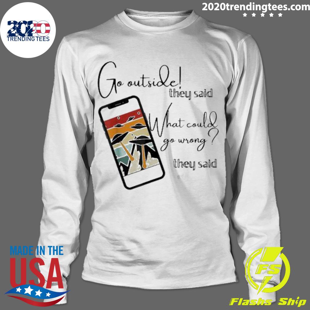 Nice go Outside What Could Wrong Alien Ufo - Adult & Kids T-Shirts, Sweatshirts & Hoodies apparel design preview 4
