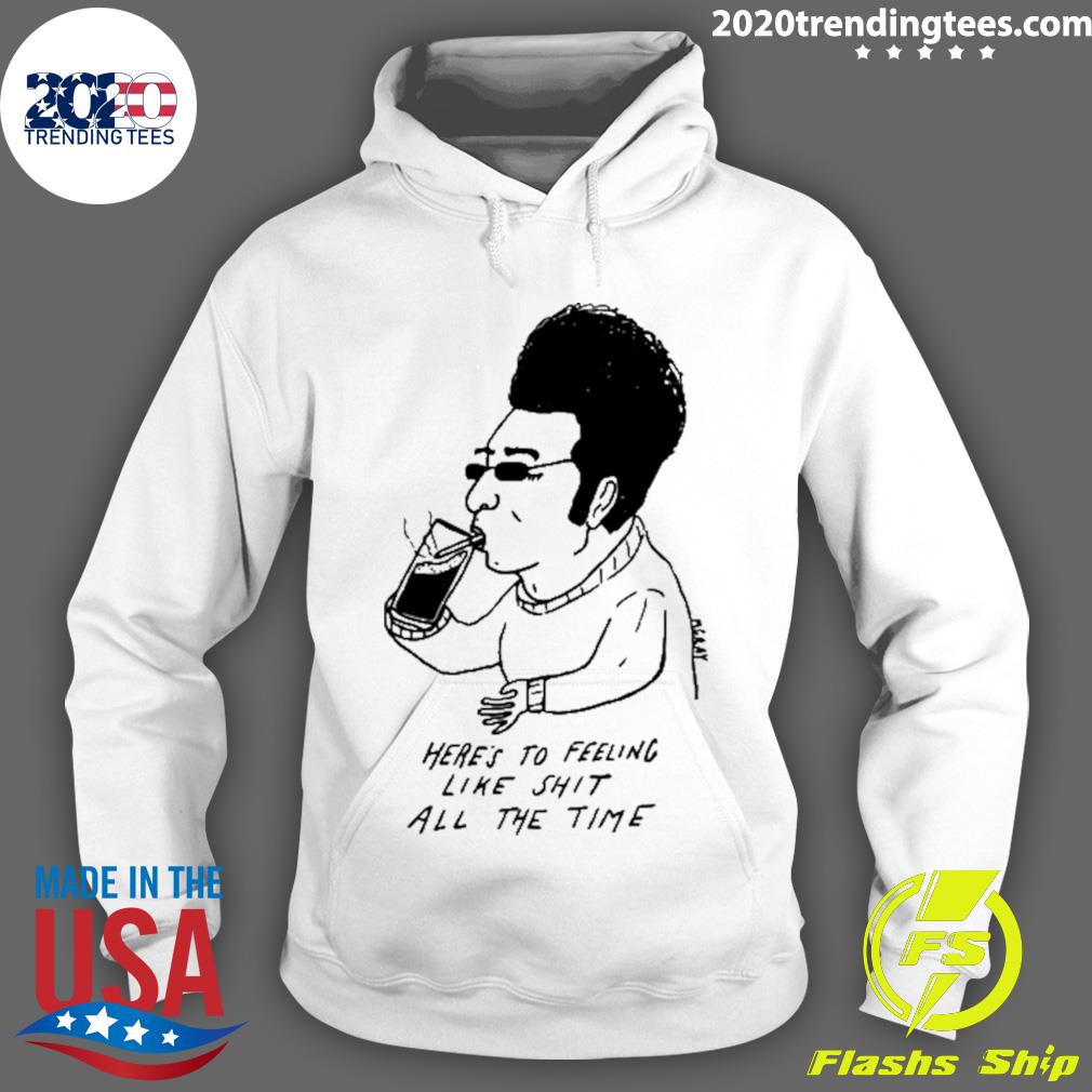 Nice here's To Feeling Like Shit All The Time - Adult & Kids T-Shirts, Sweatshirts & Hoodies apparel design preview 2