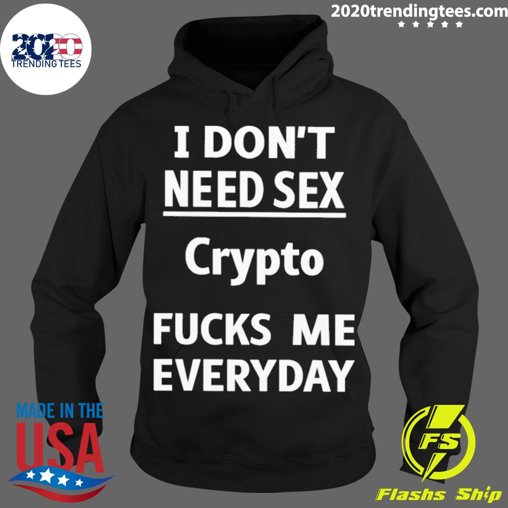 Nice i Don't Need Sex Crypto Fucks Me Everyday - Adult & Kids T-Shirts, Sweatshirts & Hoodies apparel design preview 2