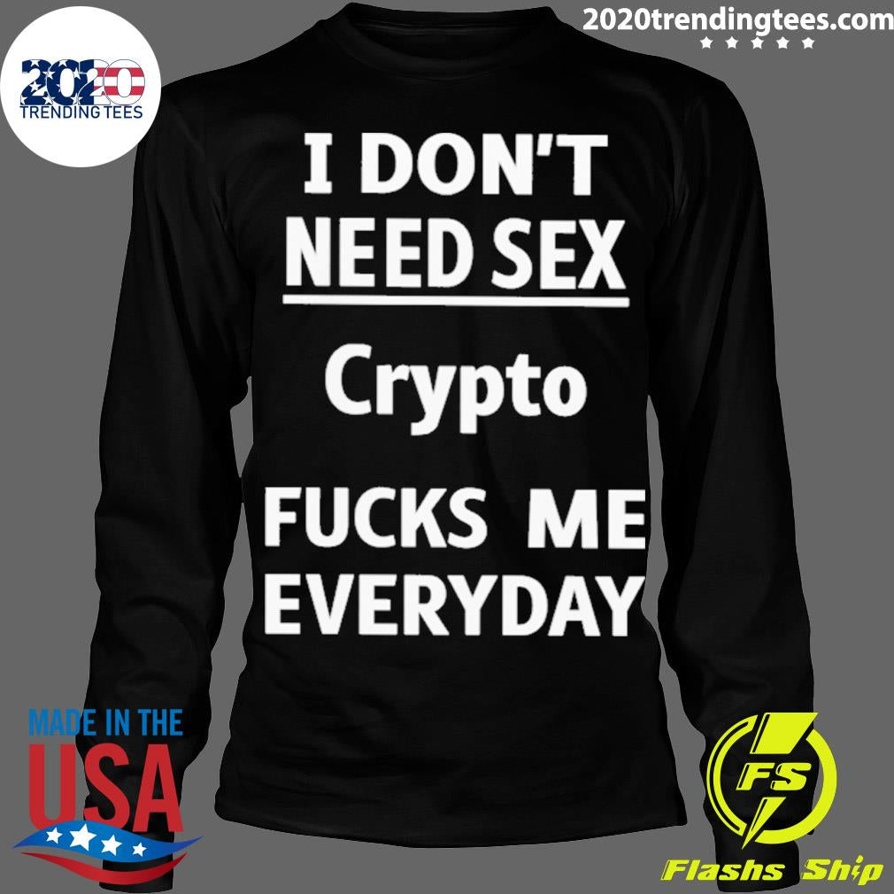 Nice i Don't Need Sex Crypto Fucks Me Everyday - Adult & Kids T-Shirts, Sweatshirts & Hoodies apparel design preview 4