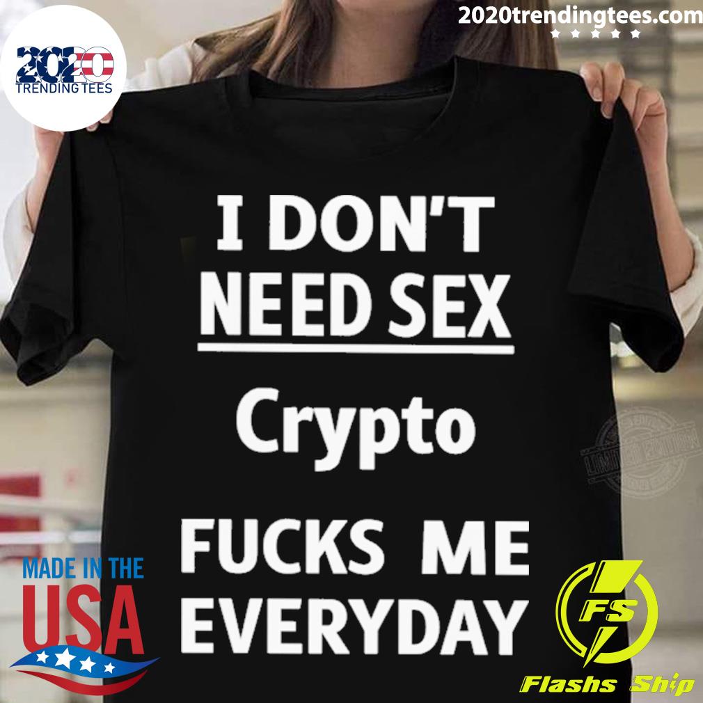 Nice i Don't Need Sex Crypto Fucks Me Everyday - Adult & Kids T-Shirts, Sweatshirts & Hoodies apparel design preview 1
