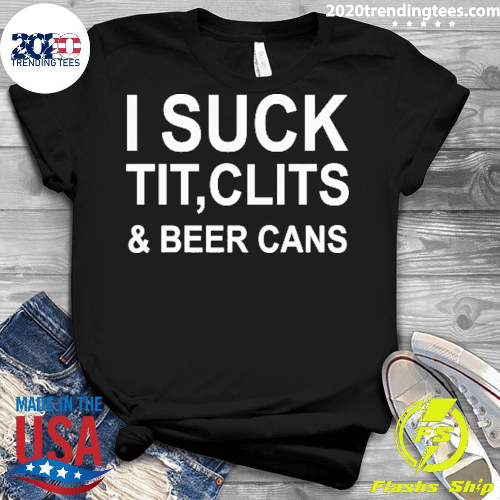 Nice i Suck Tit Clits And Beer Cans - Adult & Kids T-Shirts, Sweatshirts & Hoodies apparel design preview 3