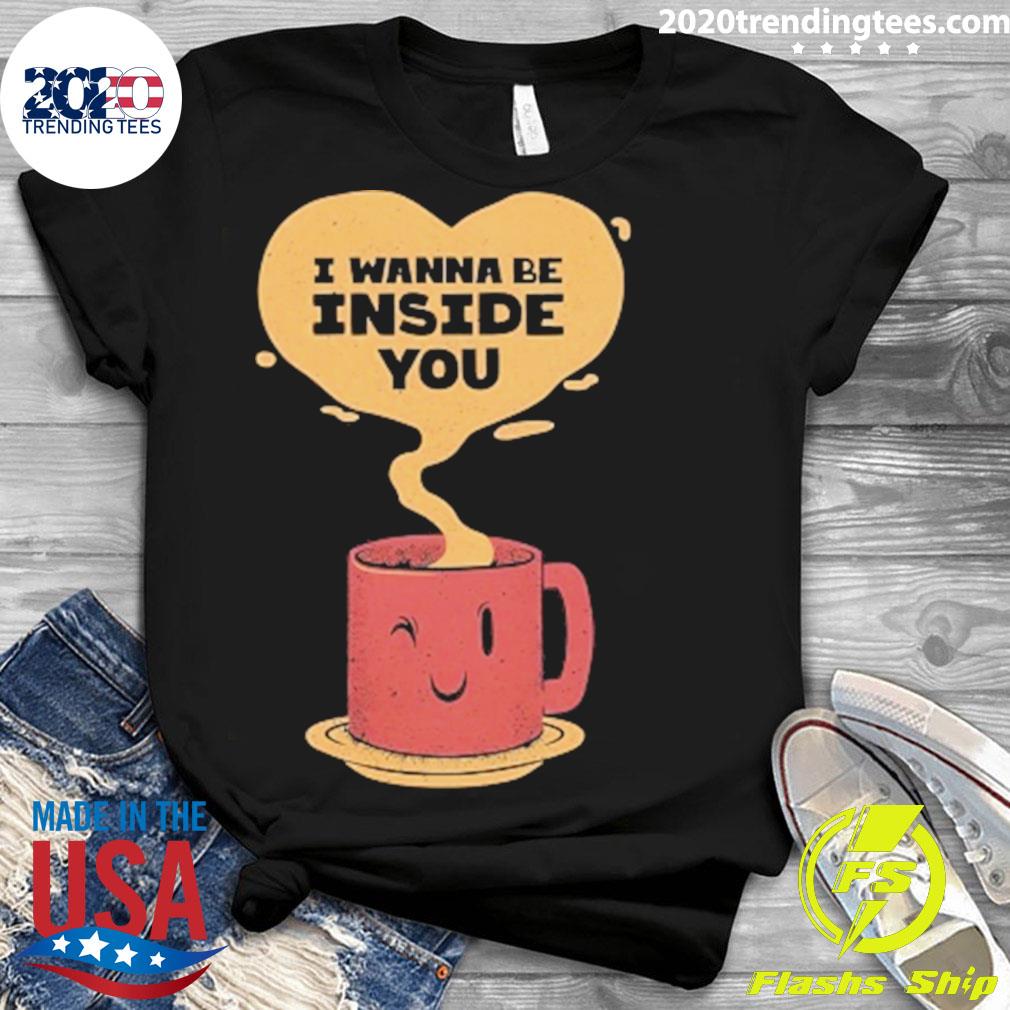 Nice i Wanna Be Inside You - Adult & Kids T-Shirts, Sweatshirts & Hoodies apparel design preview 3