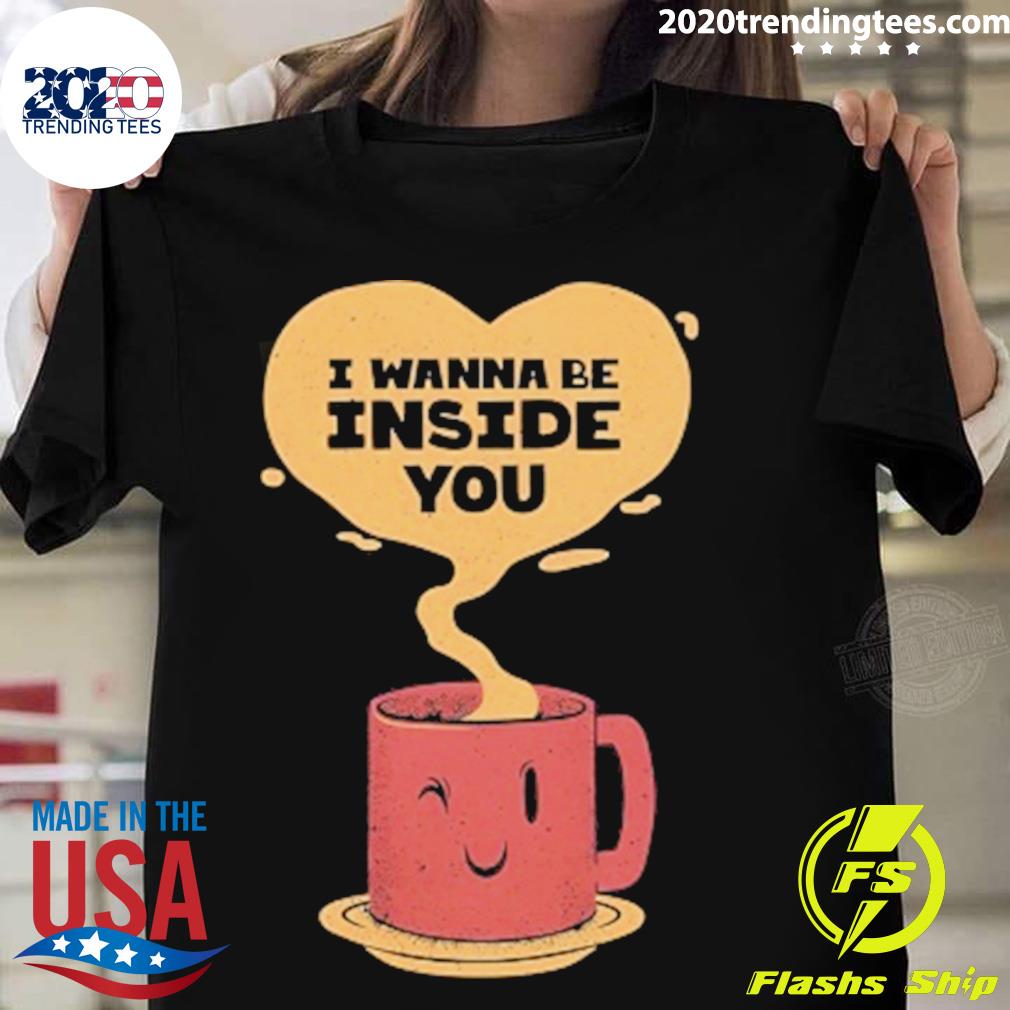 Nice i Wanna Be Inside You - Adult & Kids T-Shirts, Sweatshirts & Hoodies apparel design preview 1