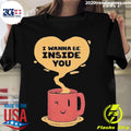 Nice i Wanna Be Inside You - Adult & Kids T-Shirts, Sweatshirts & Hoodies apparel design preview 1
