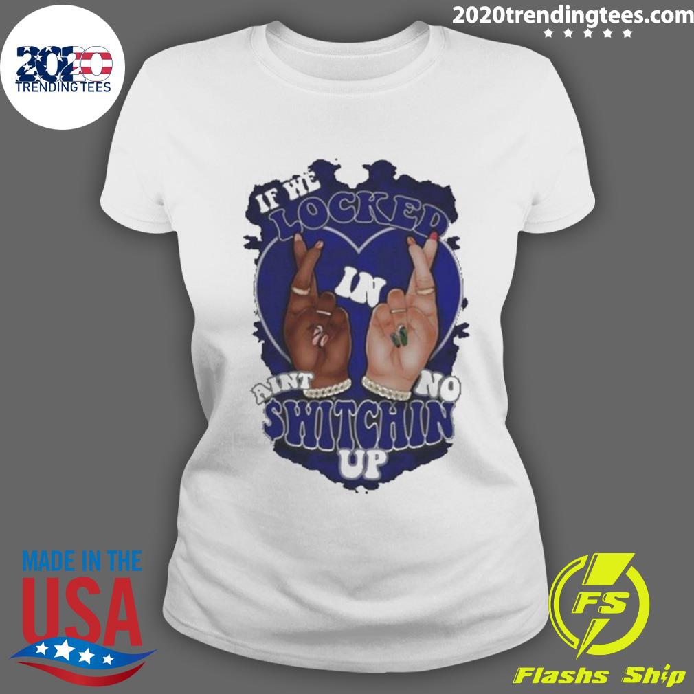 Nice if We Locked Ain't No Switchin Up Blue - Adult & Kids T-Shirts, Sweatshirts & Hoodies apparel design preview 3