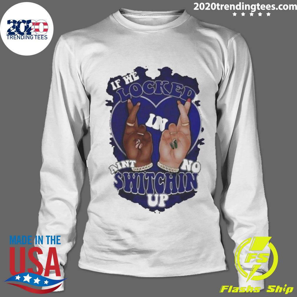 Nice if We Locked Ain't No Switchin Up Blue - Adult & Kids T-Shirts, Sweatshirts & Hoodies apparel design preview 4