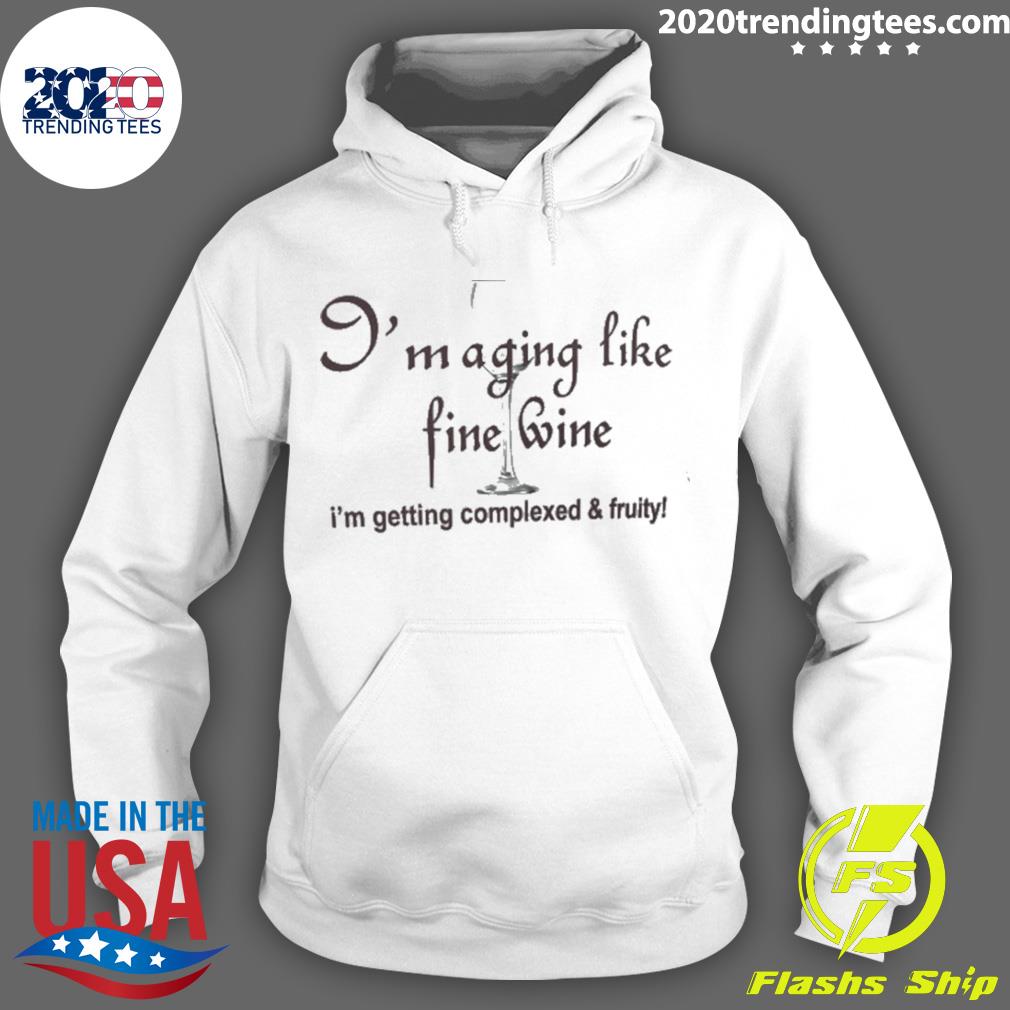 Nice i'm Aging Like Fine Wine Getting Complexed And - Adult & Kids T-Shirts, Sweatshirts & Hoodies apparel design preview 2