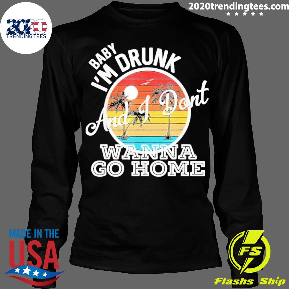 Nice i'm Drunk And I Don't Wanna Go Home - Adult & Kids T-Shirts, Sweatshirts & Hoodies apparel design preview 4