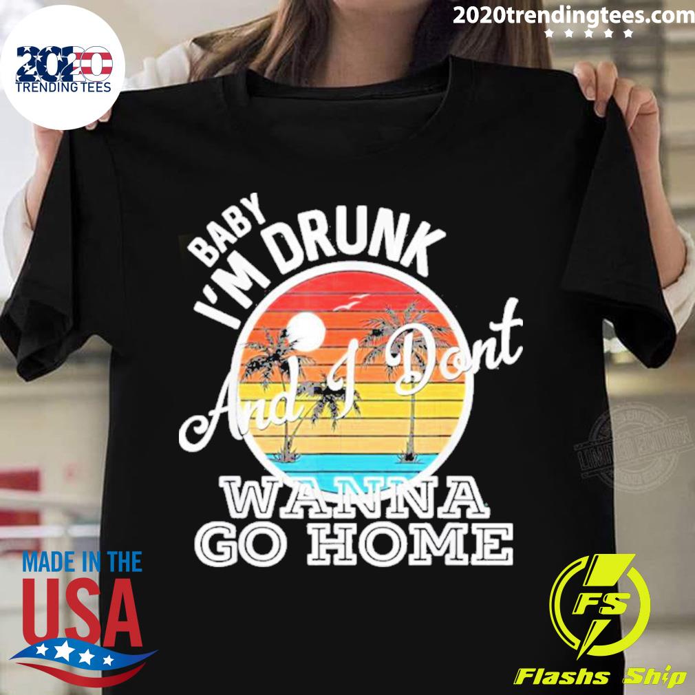 Nice i'm Drunk And I Don't Wanna Go Home - Adult & Kids T-Shirts, Sweatshirts & Hoodies apparel design preview 1