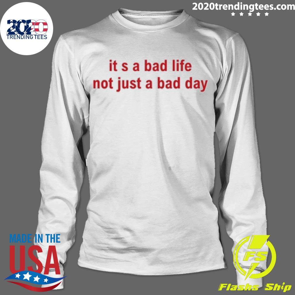 Nice it's A Bad Life Not Just Day - Adult & Kids T-Shirts, Sweatshirts & Hoodies apparel design preview 4