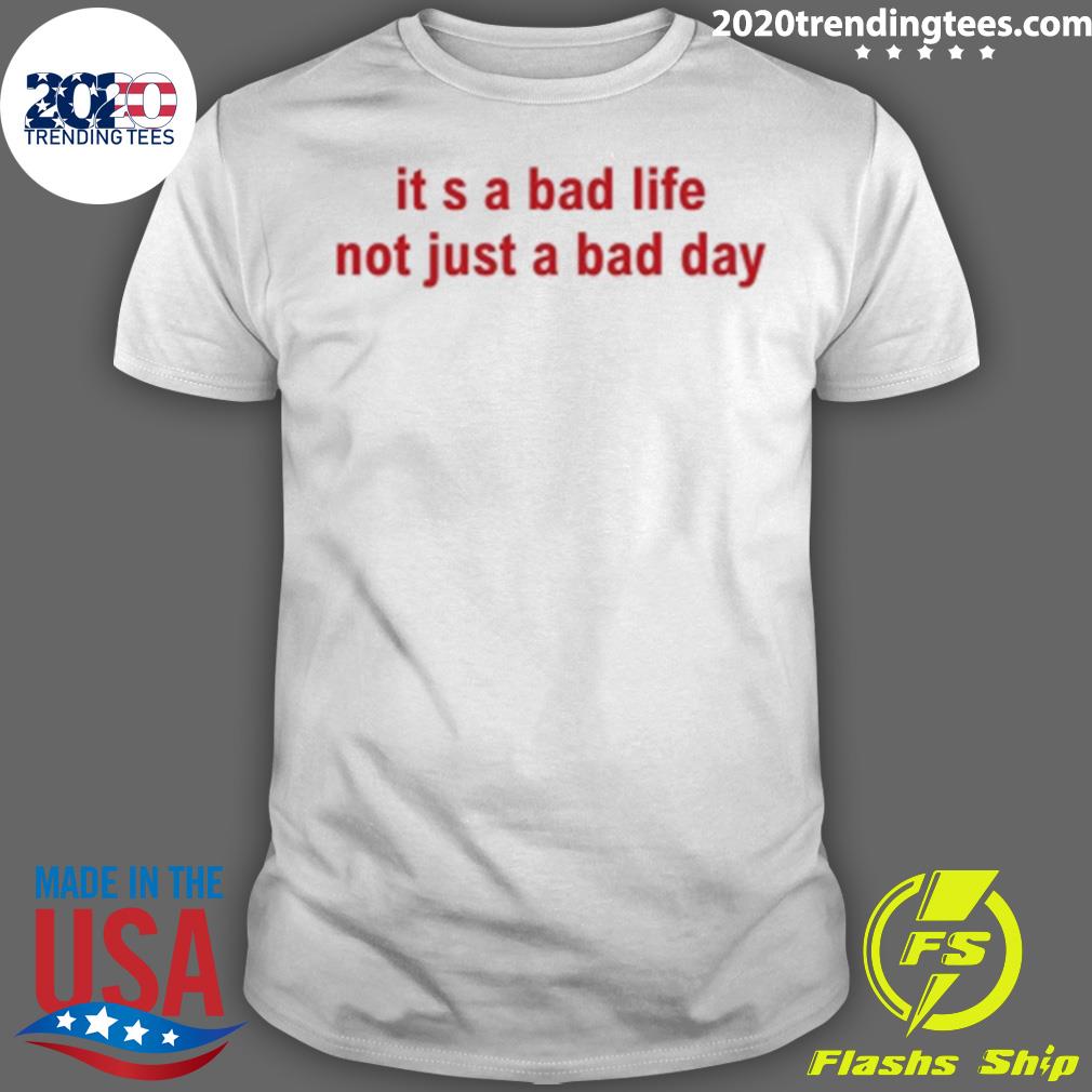 Nice it's A Bad Life Not Just Day - Adult & Kids T-Shirts, Sweatshirts & Hoodies apparel design preview 1