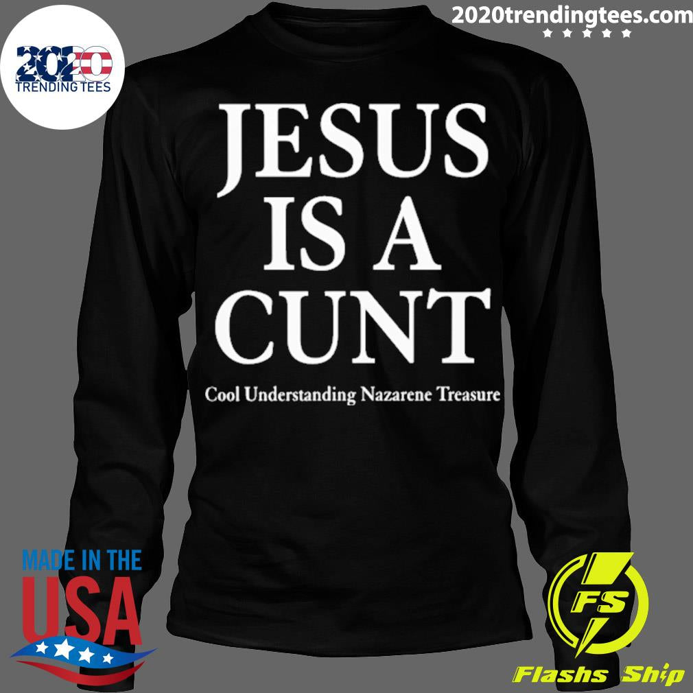 Nice jesus Is A Cunt Cool Understanding Nazarene - Adult & Kids T-Shirts, Sweatshirts & Hoodies apparel design preview 4
