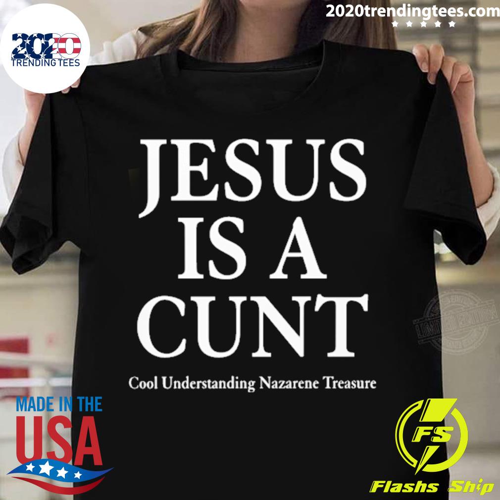 Nice jesus Is A Cunt Cool Understanding Nazarene - Adult & Kids T-Shirts, Sweatshirts & Hoodies apparel design preview 1