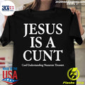 Nice jesus Is A Cunt Cool Understanding Nazarene - Adult & Kids T-Shirts, Sweatshirts & Hoodies apparel design preview 1