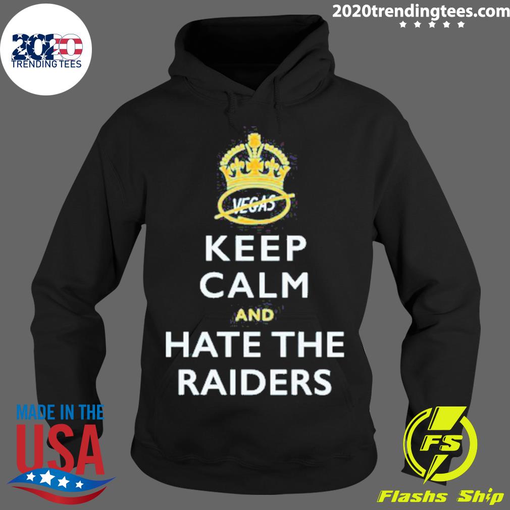 Nice keep Calm and Hate the Raiders 2022 - Adult & Kids T-Shirts, Sweatshirts & Hoodies apparel design preview 2
