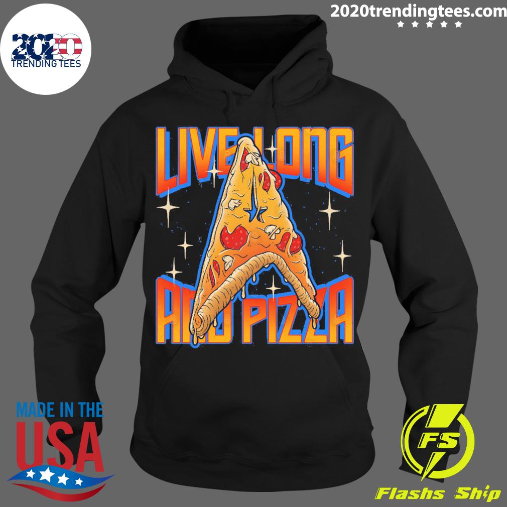 Nice live Long And Pizza - Adult & Kids T-Shirts, Sweatshirts & Hoodies apparel design preview 2
