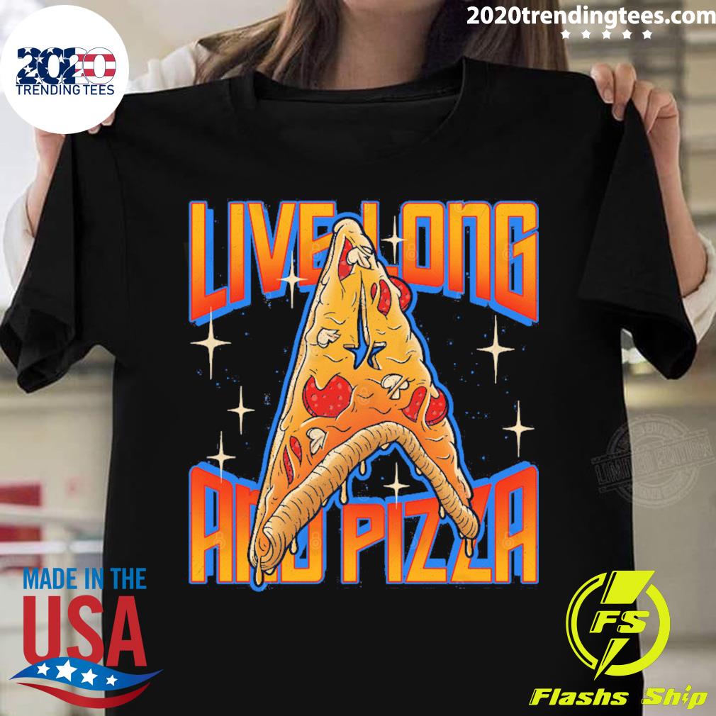 Nice live Long And Pizza - Adult & Kids T-Shirts, Sweatshirts & Hoodies apparel design preview 1