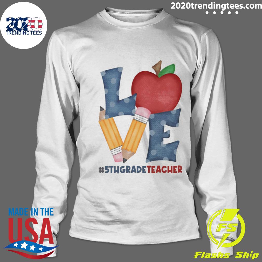Nice love 5th Grade Teacher School Pencil Apple - Adult & Kids T-Shirts, Sweatshirts & Hoodies apparel design preview 4