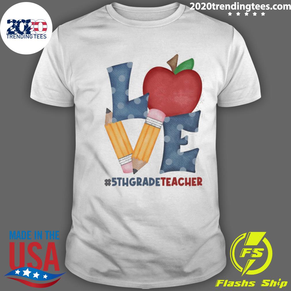 Nice love 5th Grade Teacher School Pencil Apple - Adult & Kids T-Shirts, Sweatshirts & Hoodies apparel design preview 1