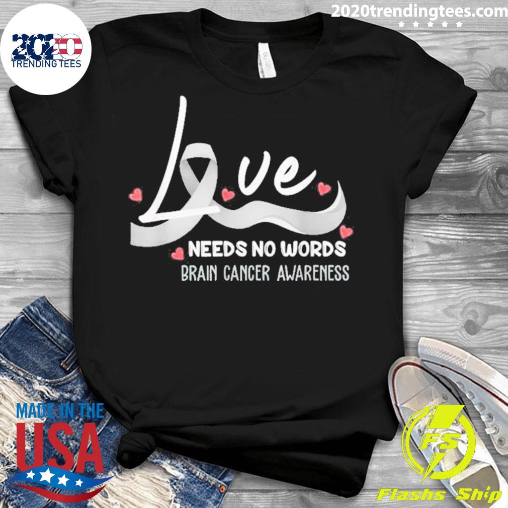 Nice love Needs No Words Brain Cancer Awareness - Adult & Kids T-Shirts, Sweatshirts & Hoodies apparel design preview 3