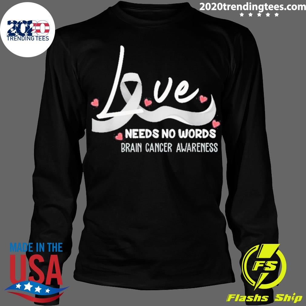 Nice love Needs No Words Brain Cancer Awareness - Adult & Kids T-Shirts, Sweatshirts & Hoodies apparel design preview 4