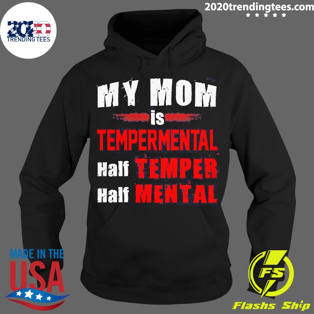 Nice my Mom Is Temperamental Half Temper Mental - Adult & Kids T-Shirts, Sweatshirts & Hoodies apparel design preview 2