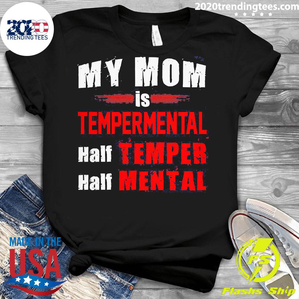 Nice my Mom Is Temperamental Half Temper Mental - Adult & Kids T-Shirts, Sweatshirts & Hoodies apparel design preview 3