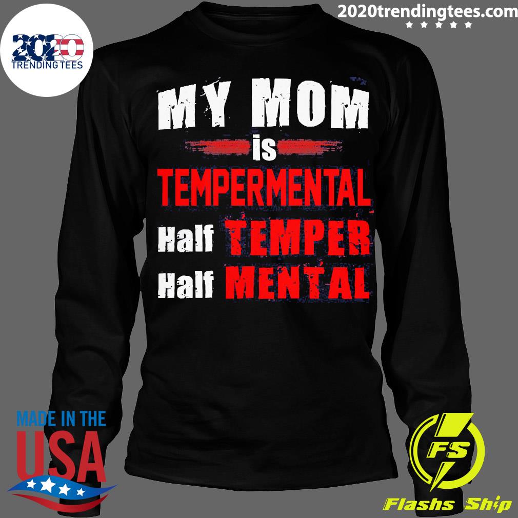 Nice my Mom Is Temperamental Half Temper Mental - Adult & Kids T-Shirts, Sweatshirts & Hoodies apparel design preview 4